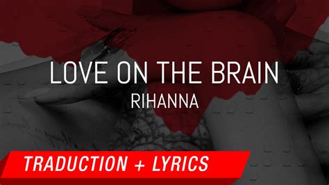 Traduction Love On The Brain en Français .